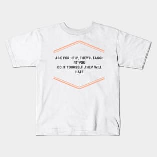ASK FOR HELP THEY WILL LAUGH Kids T-Shirt
